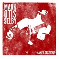 Selby Mark Otis - Naked Sessions i gruppen CD hos Bengans Skivbutik AB (3126927)