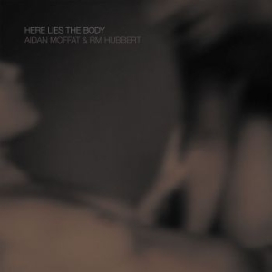 Moffat Aidan & Rm Hubbert - Here Lies The Body i gruppen VI TIPSER / Julegavetips CD hos Bengans Skivbutik AB (3127030)