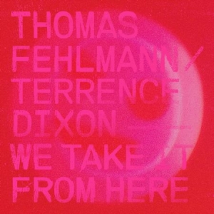 Fehlmann Thomas & Terrence Dixon - We Take It From Here i gruppen VINYL hos Bengans Skivbutik AB (3199817)