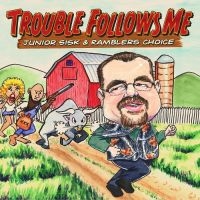 Sisk Junior & Ramblers Choice - Trouble Follows Me i gruppen CD hos Bengans Skivbutik AB (3205516)