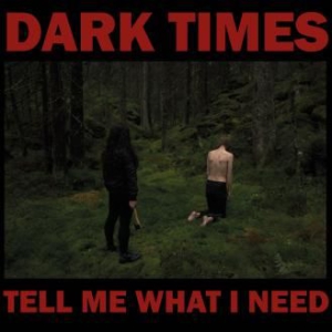 Dark Times - Tell Me What I Need i gruppen CD hos Bengans Skivbutik AB (3205582)