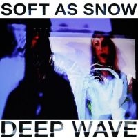 Soft As Snow - Deep Wave i gruppen VINYL hos Bengans Skivbutik AB (3206289)