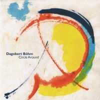 Böhm Dagobert - Circle Around i gruppen CD hos Bengans Skivbutik AB (3207935)