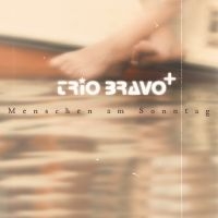 Trio Bravo+ - Menschen Am Sonntag i gruppen CD hos Bengans Skivbutik AB (3207938)