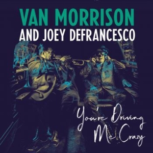 Van Morrison And Joey Defrancesco - You're Driving Me Crazy i gruppen Minishops / Van Morrison hos Bengans Skivbutik AB (3223349)