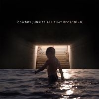 Cowboy Junkies - All That Reckoning i gruppen VINYL hos Bengans Skivbutik AB (3247544)