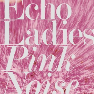 Echo Ladies - Pink Noise i gruppen CD hos Bengans Skivbutik AB (3249442)