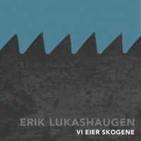 Lukashaugen Erik - Vi Eier Skogene i gruppen CD hos Bengans Skivbutik AB (3249464)