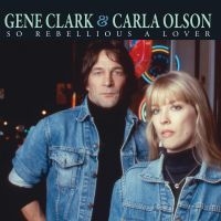 Clark Gene & Carla Olson - So Rebellious A Lover i gruppen CD hos Bengans Skivbutik AB (3264505)