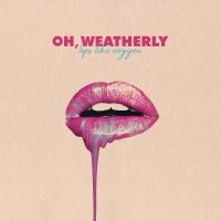 Oh Weatherly - Lips Like Oxygen i gruppen VI TIPSER / Julegavetips CD hos Bengans Skivbutik AB (3265300)