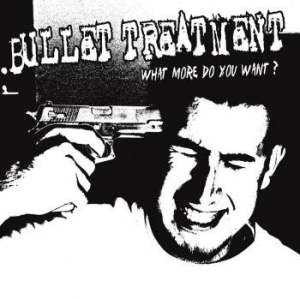 Bullet Treatment - What More Do You Want (Ltd White Vi i gruppen VINYL hos Bengans Skivbutik AB (3277038)