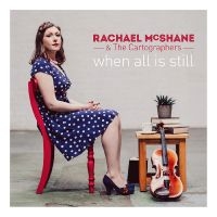 Mcshane Rachael & The Cartographers - When All Is Still i gruppen CD hos Bengans Skivbutik AB (3277980)