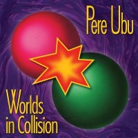 Pere Ubu - Worlds In Collision i gruppen VINYL hos Bengans Skivbutik AB (3278034)