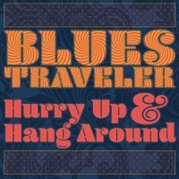 BLUES TRAVELER - HURRY UP & HANG AROUND i gruppen CD hos Bengans Skivbutik AB (3301702)