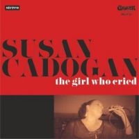 Cadogan Susan - Girl Who Cried i gruppen CD hos Bengans Skivbutik AB (3306775)