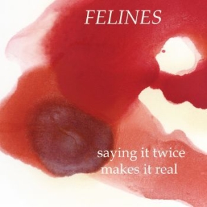 Felines - Saying It Twice Makes It Real (Ep) i gruppen VINYL hos Bengans Skivbutik AB (3321498)