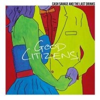 Cash Savage & The Last Drinks - Good Citizens i gruppen VINYL hos Bengans Skivbutik AB (3322224)