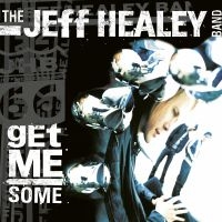 Jeff Healey Band - Get Me Some i gruppen CD hos Bengans Skivbutik AB (3489797)