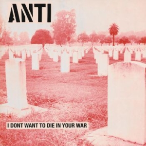 Anti - I Don't Want To Die In Your War i gruppen VINYL hos Bengans Skivbutik AB (3491396)