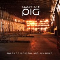 Quantum Pig - Songs Of Industry And Sunshine i gruppen CD hos Bengans Skivbutik AB (3494305)