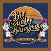 Big Country Bluegrass - Mountains, Mamas And Memories i gruppen CD hos Bengans Skivbutik AB (3496067)