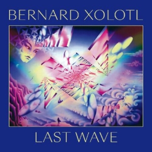 Xolotl Bernard - Last Wave i gruppen CD hos Bengans Skivbutik AB (3498198)