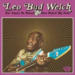 Leo Bud Welch - The Angels In Heaven Done Sign i gruppen VINYL hos Bengans Skivbutik AB (3504710)