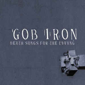 Gob Iron - Death Songs For The Living i gruppen VINYL hos Bengans Skivbutik AB (3505361)