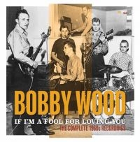 Wood Bobby - If I'm A Fool For Loving You:Comple i gruppen CD hos Bengans Skivbutik AB (3529755)