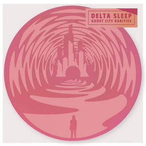 Delta Sleep - Ghost City Rarities i gruppen VINYL hos Bengans Skivbutik AB (3556372)