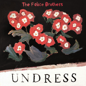 Felice Brothers - Undress i gruppen VINYL hos Bengans Skivbutik AB (3558511)