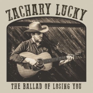 Zachary Lucky - The Ballad Of Losing You i gruppen VINYL hos Bengans Skivbutik AB (3601498)