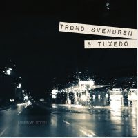 Trond Svendsen & Tuxedo - Smalltown Stories i gruppen CD hos Bengans Skivbutik AB (3637402)