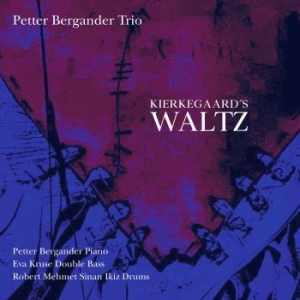 Petter Bergander Trio - Kierkegaard's Waltz i gruppen CD hos Bengans Skivbutik AB (3639664)