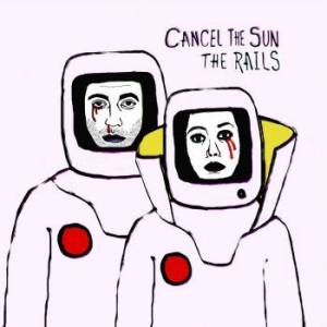 Rails - Cancel The Sun i gruppen VINYL hos Bengans Skivbutik AB (3640265)