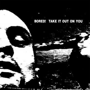 Bored! - Take It Out On You (Vinyl) i gruppen VINYL hos Bengans Skivbutik AB (3640286)