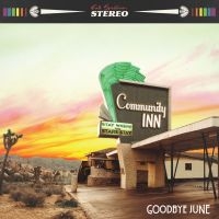 Goodbye June - Community Inn (Vinyl Lp) i gruppen VINYL / Pop-Rock hos Bengans Skivbutik AB (3650049)