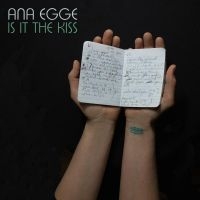 Egge Ana - Is It The Kiss i gruppen CD hos Bengans Skivbutik AB (3654000)