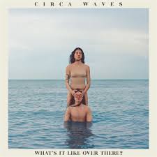 Circa Waves - What's It Like Over There? - Ltd.Ed i gruppen VINYL hos Bengans Skivbutik AB (3655635)