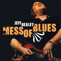 Healey Jeff - Mess Of Blues i gruppen CD hos Bengans Skivbutik AB (3657584)