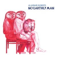 Roberts Alasdair - No Earthly Man i gruppen VINYL hos Bengans Skivbutik AB (3661869)