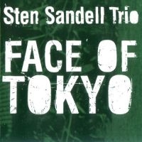 Sandell Sten (Trio) - Face Of Tokyo i gruppen CD hos Bengans Skivbutik AB (3664752)