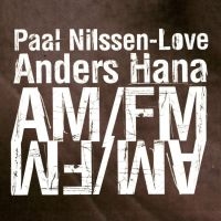 Nilssen-Love Paal & Anders Hana - Am/Fm i gruppen CD hos Bengans Skivbutik AB (3664754)