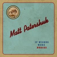 Patershuk Matt - If Wishes Were Horses i gruppen CD hos Bengans Skivbutik AB (3669296)