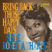 Tharpe Sister Rosetta - Bring Back Those Happy Days i gruppen CD hos Bengans Skivbutik AB (3678774)