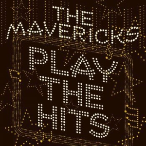 Mavericks - Play The Hits i gruppen Minishops / The Mavericks hos Bengans Skivbutik AB (3691560)