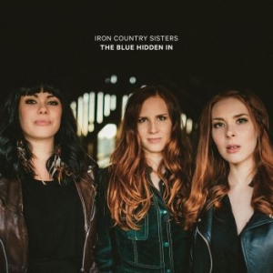 Iron Country Sisters - The Blue Hidden In i gruppen CD hos Bengans Skivbutik AB (3704780)