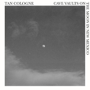 Tan Cologne - Cave Vaults On The Moon In New Mexi i gruppen CD hos Bengans Skivbutik AB (3727114)