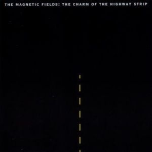 The Magnetic Fields - The Charm Of The Highway Strip (Re- i gruppen VI TIPSER / Julegavetips Vinyl hos Bengans Skivbutik AB (3728313)