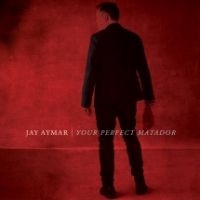 Jay Aymar - Your Perfect Matador i gruppen CD / Pop-Rock hos Bengans Skivbutik AB (3729813)